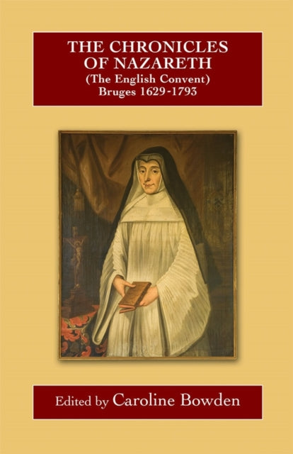 Book cover of: Chronicles of Nazareth (The English Convent), Bruges: 1629-1793. By: Caroline Bowden
