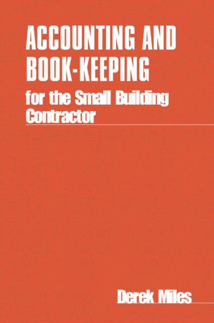 Book cover of: Accounting and Book-keeping for the Small Building Contractor. By: Derek Miles