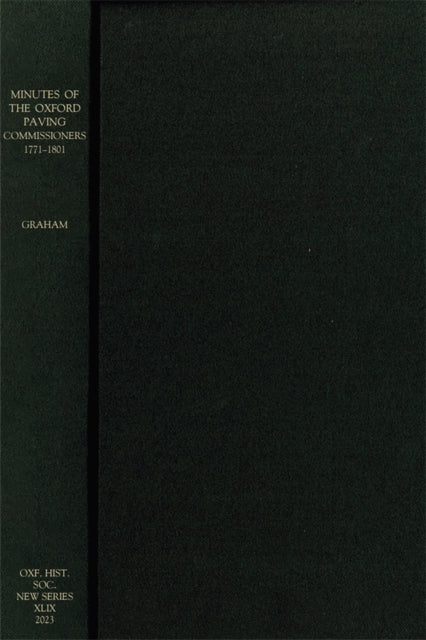 Book cover of: Minutes of the Oxford Paving Commissioners 1771–1801. By: Malcolm Graham