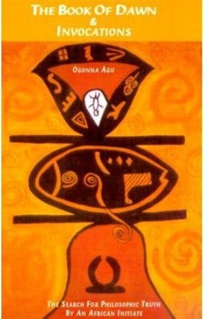 Book cover of: Book Of Dawn And Invocations. By: Ogonna Agu