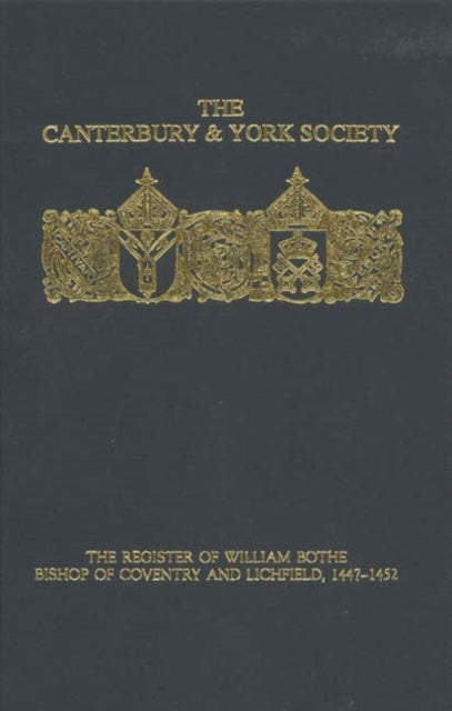 Book cover of: Register of William Bothe, Bishop of Coventry and Lichfield, 1447-1452. By: John Condliffe Bates, Catholic Church. Diocese of Coventry and Lichfield (England) Bishop (1447-1452 : Booth)