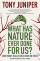 Book cover of: What Has Nature Ever Done for Us?. By: Tony Juniper