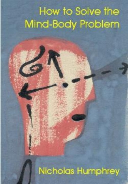 Book cover of: How to Solve the Mind-body Problem. By: Nicholas Humphrey