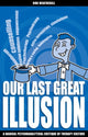 Book cover of: Our Last Great Illusion. By: Rob Weatherill