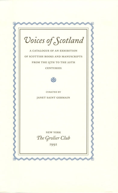 Book cover of: Voices of Scotland – A Catalogue of an Exhibition of Scottish Books and Manuscripts from the 15th to the 20th Centuries. By: Janet Saint Germain