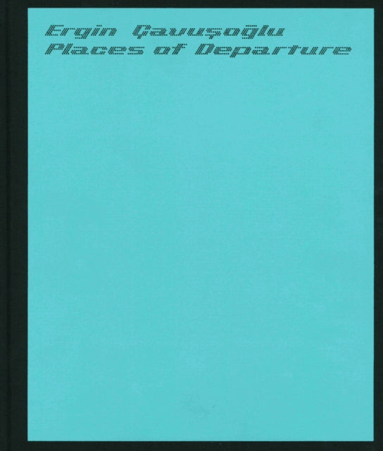 Book cover of: Places of Departure: Ergin Cavusoglu. By: Phillip March Jones