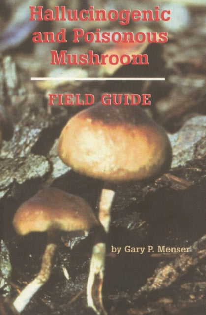 Book cover of: Hallucinogenic and Poisonous Mushroom Field Guide. By: Menser