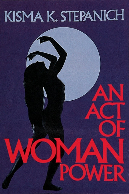 Book cover of: Act of Woman Power. By: Kisma K. Stepanich