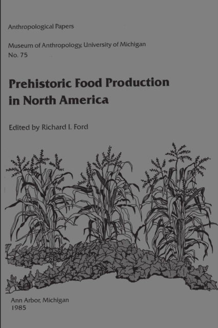 Book cover of: Prehistoric Food Production in North America. By: Richard I. Ford