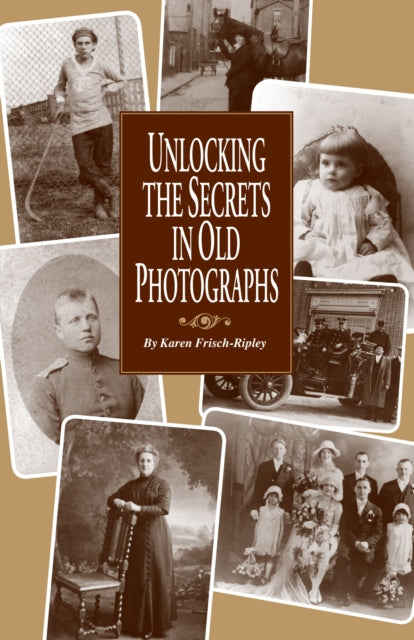 Book cover of: Unlocking the Secrets in Old Photographs