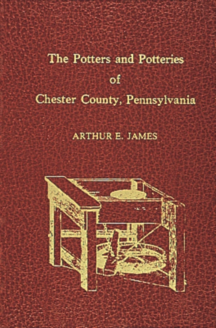 Book cover of: Potters and Potteries of Chester County Pennsylvania. By: Arthur E. James