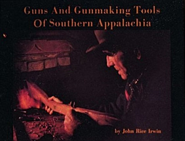 Book cover of: Guns and Gunmaking Tools of Southern Appalachia. By: John Rice Irwin
