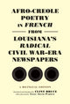 Book cover of: Afro-Creole Poetry in French from Louisiana's Radical Civil War-Era Newspapers. By: Clint Bruce