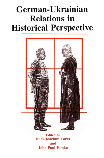 Book cover of: German-Ukrainian Relations in Historical Perspective. By: John-Paul Himka