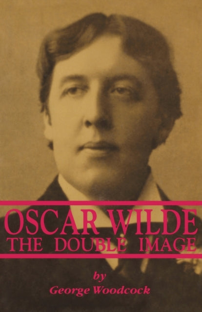 Book cover of: Oscar Wilde: The Double Image - The Double Image. By: George Woodcock