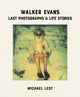 Book cover of: Walker Evans: Last Photographs & Life Stories. By: Michael Lesy