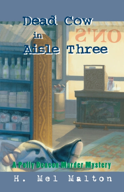 Book cover of: Dead Cow in Aisle Three. By: H Mel Malton