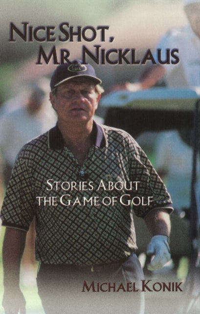 Book cover of: Nice Shot, Mr. Nicklaus. By: Michael Konik