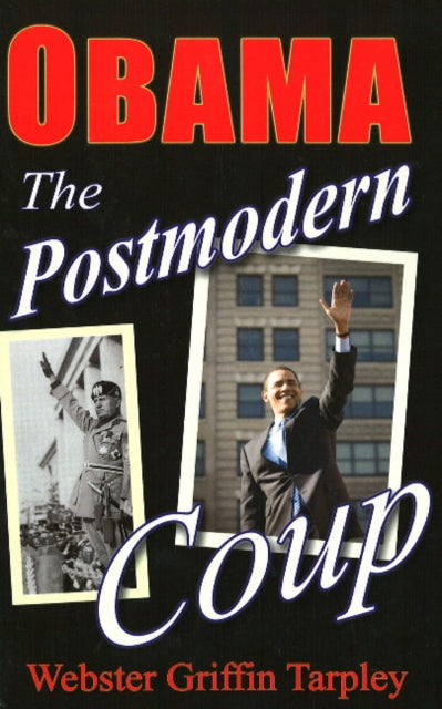 Book cover of: Obama -- The Postmodern Coup. By: Webster Griffin Tarpley