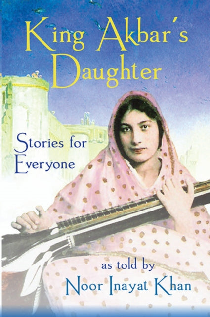 Book cover of: King Akbar's Daughter. By: Noor Inayat Khan