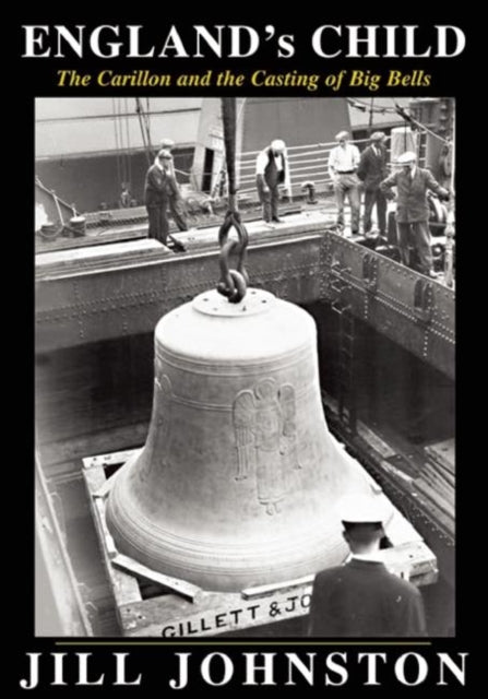 Book cover of: England's Child, The Carillon and the Casting of Big Bells. By: Jill Johnston