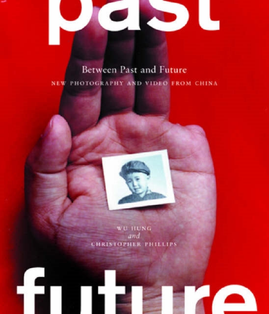 Book cover of: Between Past and Future: New Photography and Video from China. By: Wu Hung