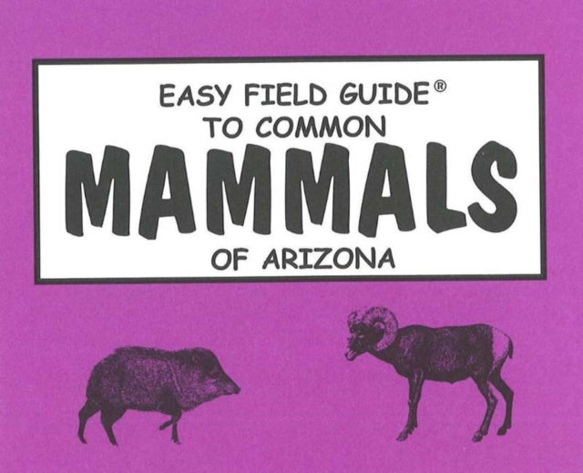 Book cover of: Easy Field Guide to Common Mammals of Arizona. By: Richard Nelson