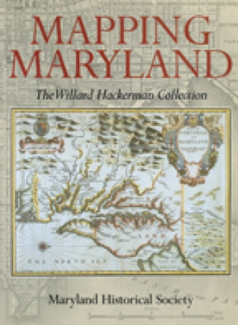 Book cover of: Mapping Maryland – The William Hackerman Collection. By: Willard Hackerman Collections