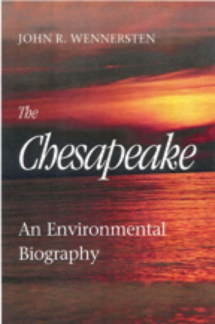 Book cover of: Chesapeake – An Environmental Biography. By: John R. Wennersten