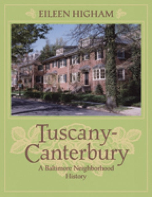Book cover of: Tuscany Canterbury – A Baltimore Neighborhood History. By: Eileen Higham