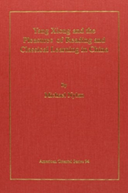 Book cover of: Yang Xiong and the Pleasures of Reading and Classical Learning in China. By: Michael Nylan