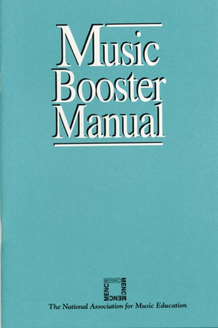 Book cover of: Music Booster Manual. By: National Association for Music Education Staff