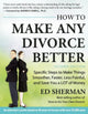Book cover of: How To Make Any Divorce Better. By: Charles Edward Sherman