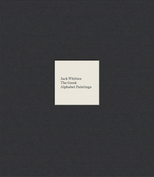 Book cover of: Jack Whitten: The Greek Alphabet Series. By: Jack Whitten