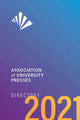 Book cover of: Association of University Presses Directory 2021. By: Association of Association of American University Presses