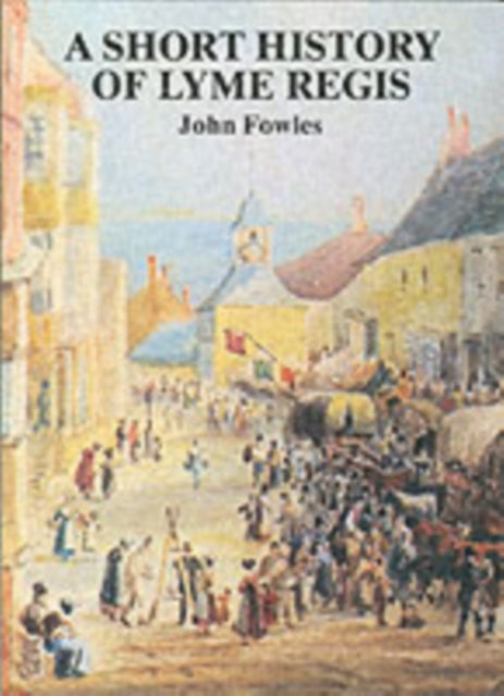Book cover of: Short History of Lyme Regis. By: John Fowles