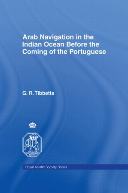 Book cover of: Arab Navigation in the Indian Ocean before the Portuguese. By: G. R. Tibbetts