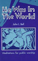 Book cover of: He Was in the World. By: John L. Bell - undifferentiated