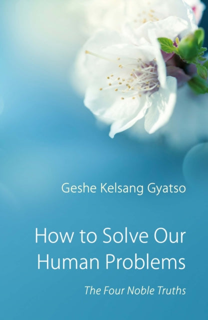 Book cover of: How to Solve Our Human Problems. By: Kelsang Gyatso