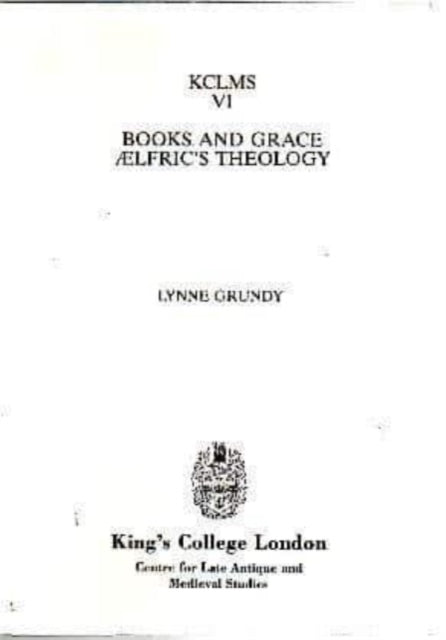 Book cover of: Books and Grace: Aelfric's Theology. By: Lynne Grundy