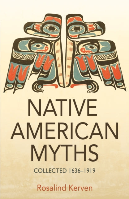 NATIVE AMERICAN MYTHS, Collected 1636 - 1919 9780953745487 Rosalind Kerven
