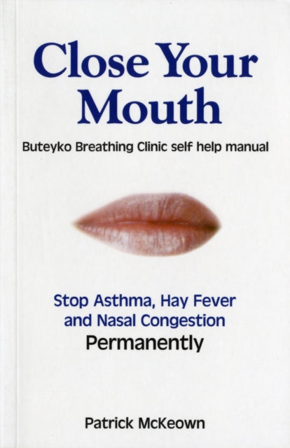 Close Your Mouth, Buteyko Clinic Handbook for Perfect Health 9780954599614 Patrick McKeown