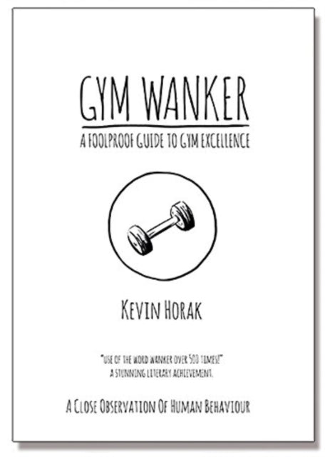 Book cover of: Gym Wanker a Foolproof Guide to Gym Excellence
