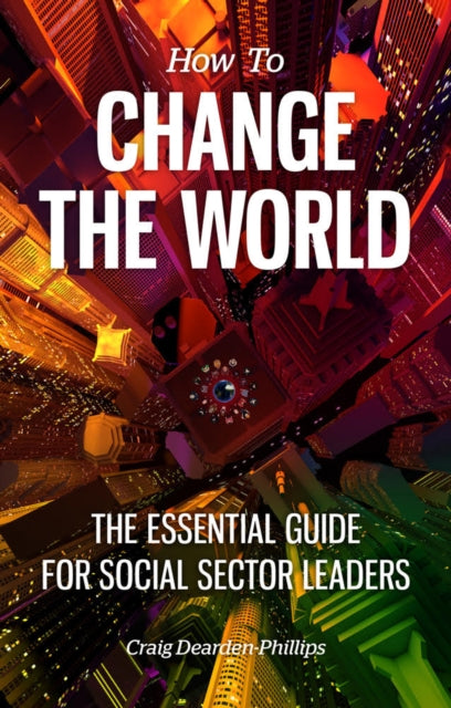 Book cover of: How to Change The World. By: Craig Dearden-Phillips