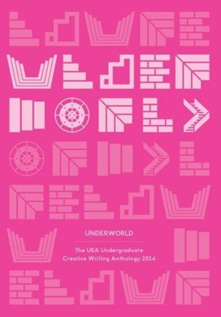 Book cover of: Underworld: The UEA Undergraduate Creative Writing Anthology 2014. By: Andrew Cowan