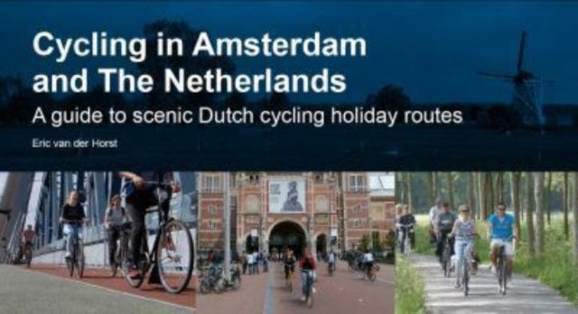 Book cover of: Cycling in Amsterdam and The Netherlands. By: Eric van der Horst