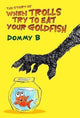 Book cover of: Story of When Trolls Try to Eat Your Goldfish. By: Dominic Berry