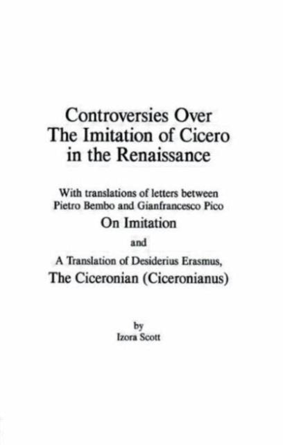 Book cover of: Controversies Over the Imitation of Cicero in the Renaissance. By: Izora Scott