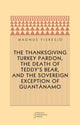 Book cover of: Thanksgiving Turkey Pardon, the Death of Teddy's Bear, and the Sovereign Exception of Guantanamo. By: Magnus Fiskesjö