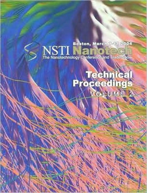 Book cover of: Technical Proceedings of the 2004 NSTI Nanotechnology Conference and Trade Show, Volume 2. By: NanoScience & Technology Inst (NSTI)